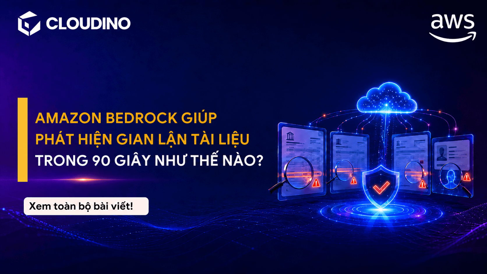 Amazon Bedrock Giúp Phát Hiện Gian Lận Tài Liệu Trong 90 Giây Như Thế Nào?